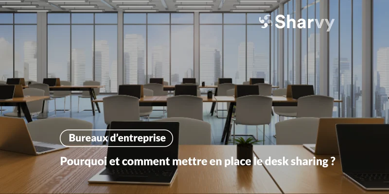 Pourquoi & comment mettre en place le desk sharing en entreprise ?
