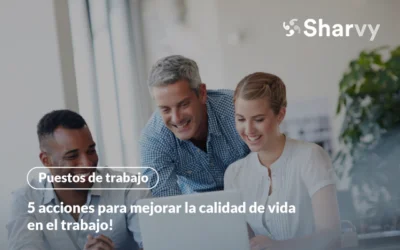 5 acciones para mejorar la calidad de vida en el trabajo!