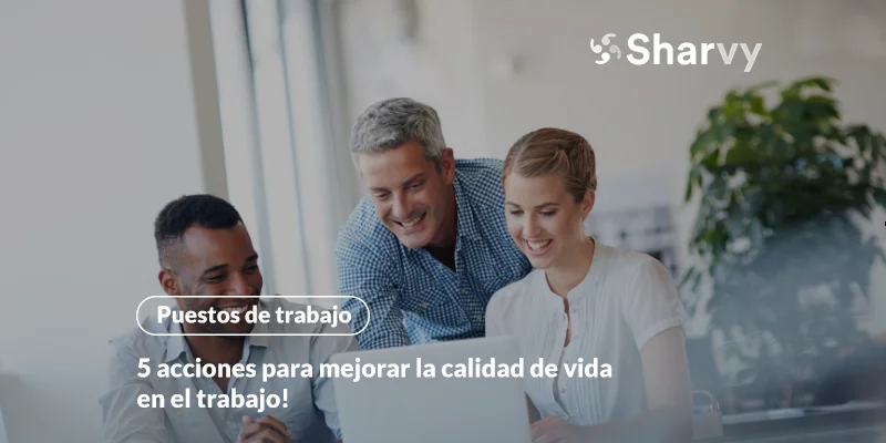 5 acciones para mejorar la calidad de vida en el trabajo!