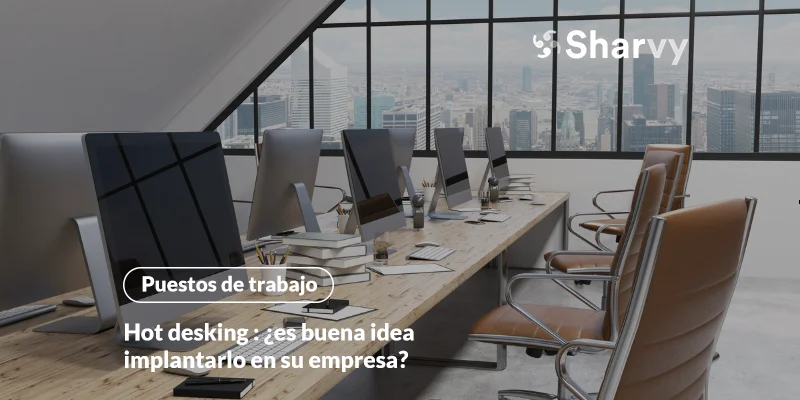 Hot desking : ¿es buena idea implantarlo en su empresa?
