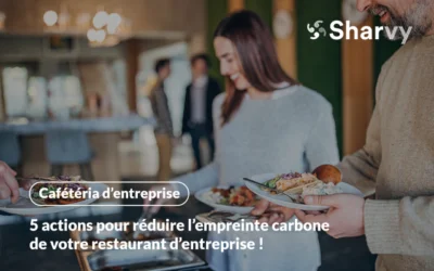 5 actions pour réduire l’empreinte carbone de votre restaurant d’entreprise