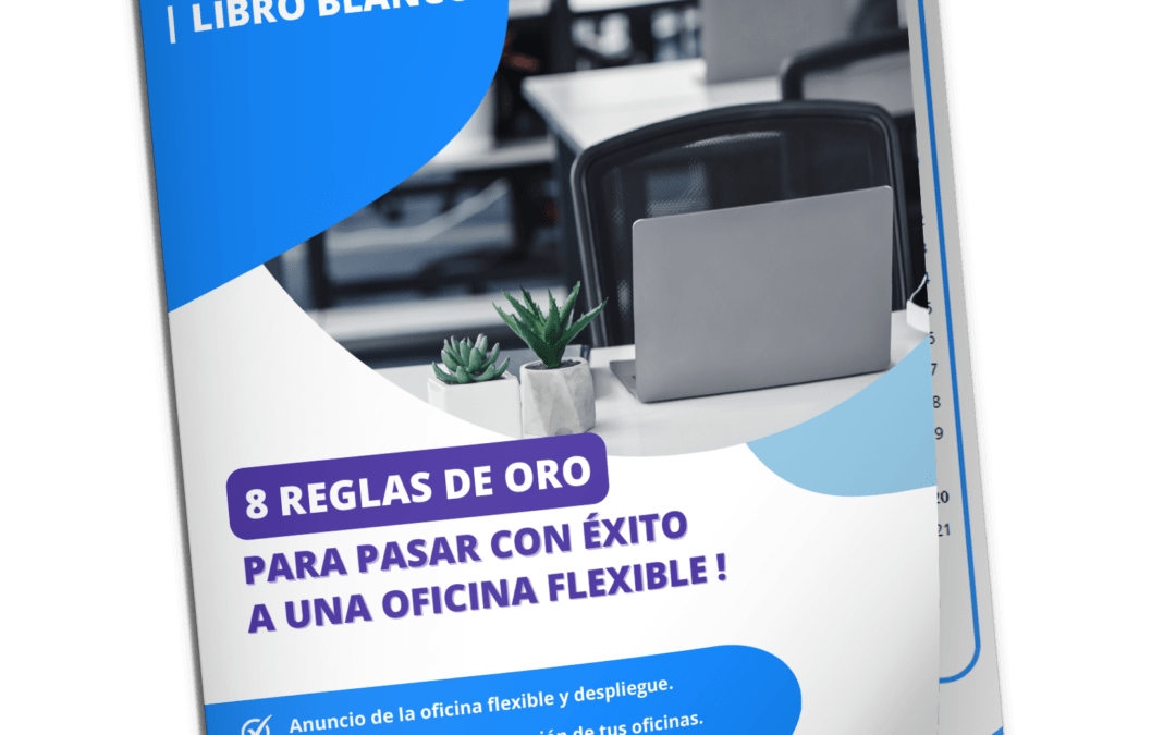 Libro blanco : 8 reglas de oro para pasar con éxito a una oficina flexible!