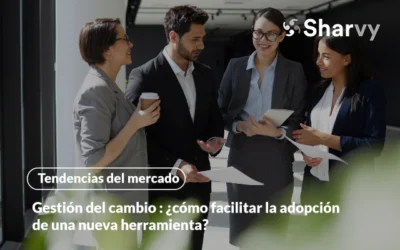 Gestión del cambio : ¿cómo facilitar la adopción de una nueva herramienta?