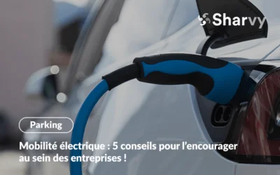Mobilité électrique : 5 conseils pour l’encourager au sein des entreprises !