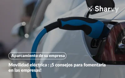Movilidad eléctrica : ¡5 consejos para fomentarla en las empresas!