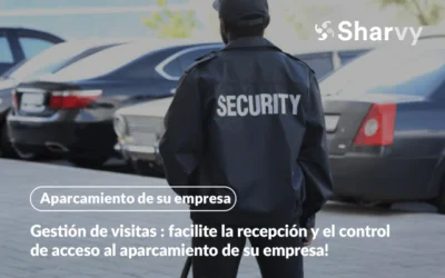 Gestión de visitas : facilite la recepción y el control de acceso al aparcamiento de su empresa!