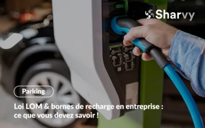 Loi LOM & bornes de recharge en entreprise : ce que vous devez savoir !