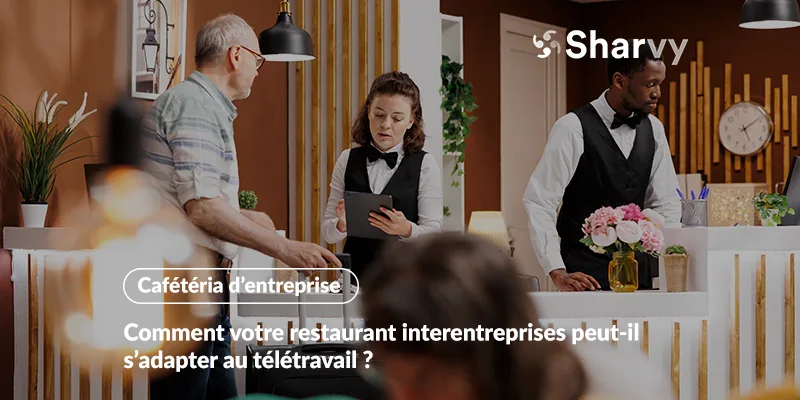 Comment votre restaurant interentreprises peut-il s’adapter au télétravail ?