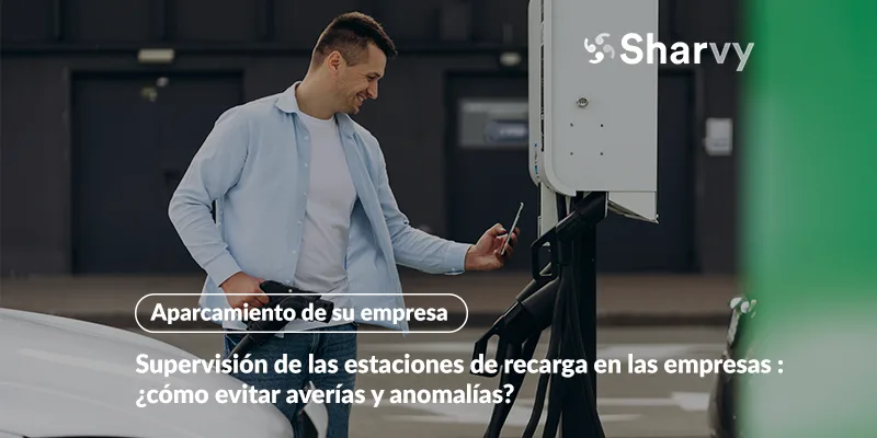 Supervisión de las estaciones de recarga en las empresas : ¿cómo evitar averías y anomalías?
