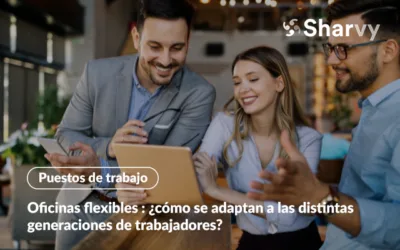 Oficinas flexibles : ¿cómo se adaptan a las distintas generaciones de trabajadores?