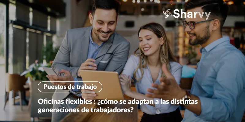 Oficinas flexibles : ¿cómo se adaptan a las distintas generaciones de trabajadores?