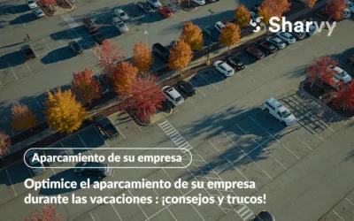 Optimice el aparcamiento de su empresa durante las vacaciones : ¡consejos y trucos!