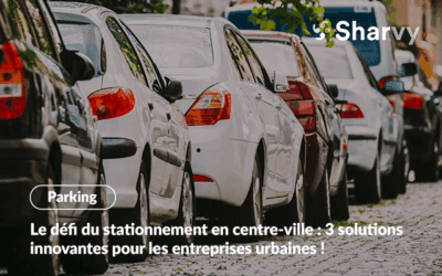 Le défi du stationnement en centre-ville : 3 solutions innovantes pour les entreprises urbaines !