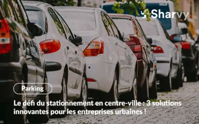 Le défi du stationnement en centre-ville : 3 solutions innovantes pour les entreprises urbaines !