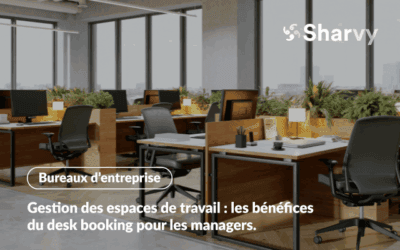 Gestion des espaces de travail : les bénéfices du desk booking pour les managers.