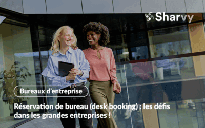 Réservation de bureau : les défis dans les grandes entreprises !