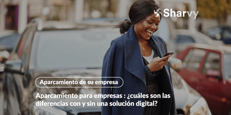 Aparcamiento para empresas : ¿cuáles son las diferencias con y sin una solución digital?