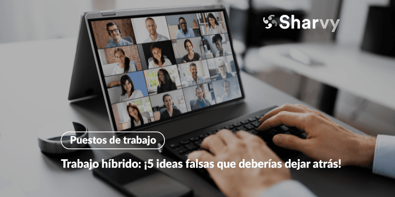Trabajo híbrido: ¡5 ideas falsas que deberías dejar atrás!