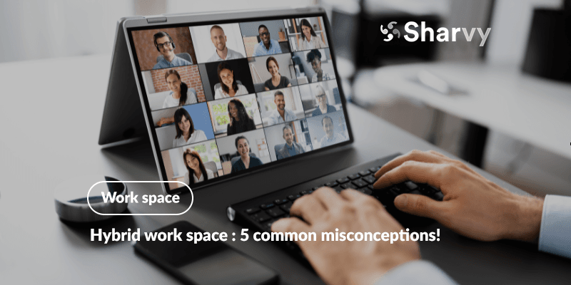 Hybrid work space : 5 common misconceptions!