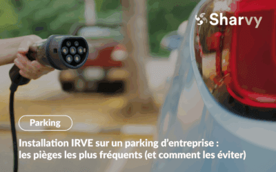 Installation IRVE sur un parking d’entreprise : les pièges les plus fréquents (et comment les éviter)