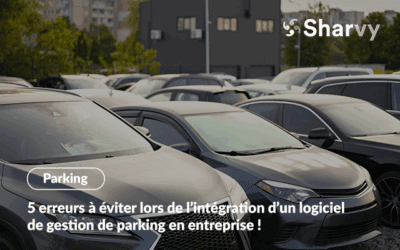 5 erreurs à éviter lors de l’intégration d’un logiciel de gestion de parking
