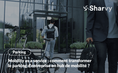 Mobility as a service : comment transformer le parking d’entreprise en hub de mobilité ?