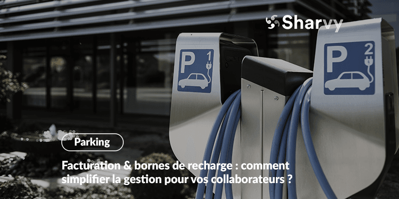 Facturation & bornes de recharge : comment simplifier la gestion pour vos collaborateurs ?